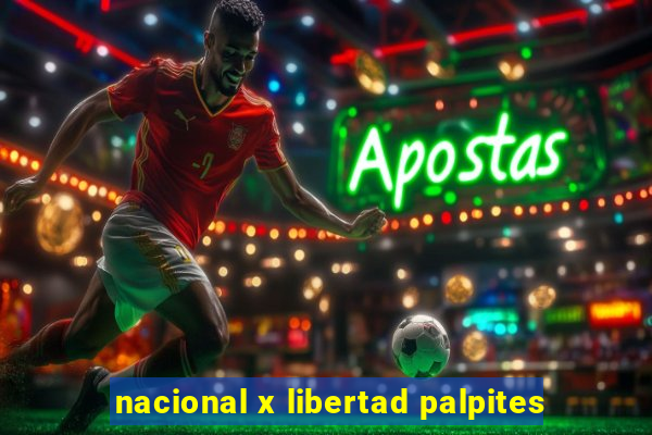 nacional x libertad palpites